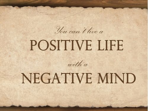 You can't live a positice life with a negative mind